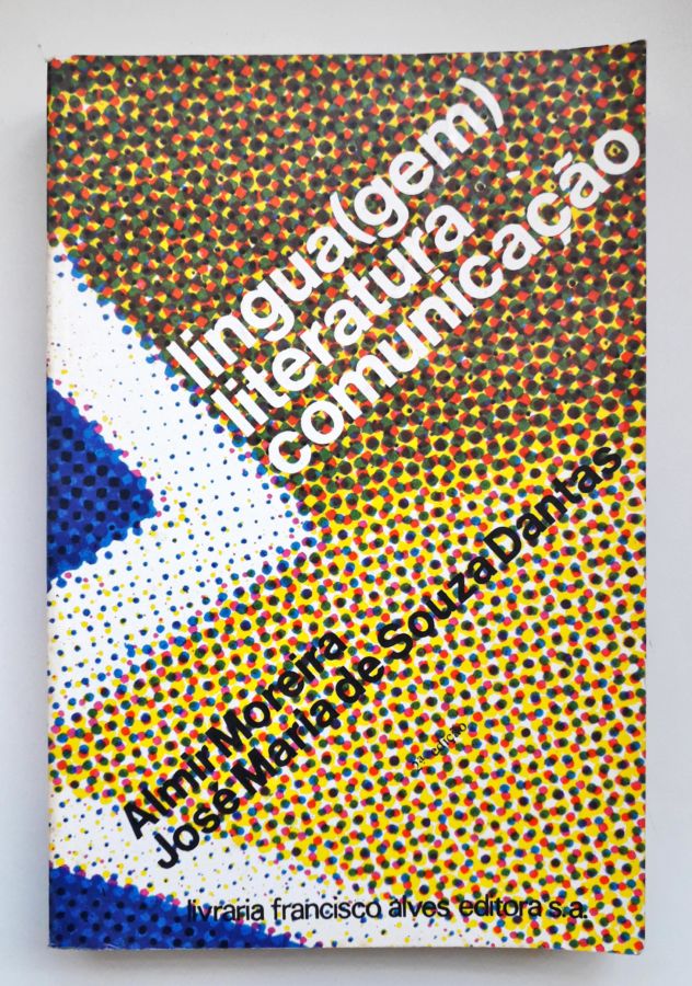 Linguagem Literatura Comunicação - Almir Moreira e José Maria de Souza Dantas