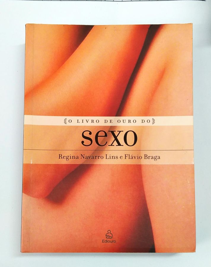 <a href="https://www.touchelivros.com.br/livro/o-livro-de-ouro-do-sexo/">O Livro de Ouro do Sexo - Regina Navarro Lins; Flávio Braga</a>