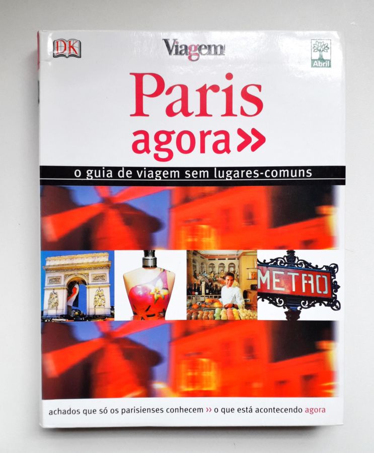 Paris Agora o Guia de Viagens sem Lugares Comuns - Carlos Mendes Rosa