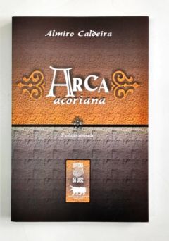 <a href="https://www.touchelivros.com.br/livro/a-arca-acoriana/">A Arca Açoriana - Almiro Caldeira</a>