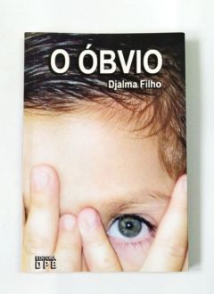 <a href="https://www.touchelivros.com.br/livro/o-obvio/">O Óbvio - Djalma Filho</a>
