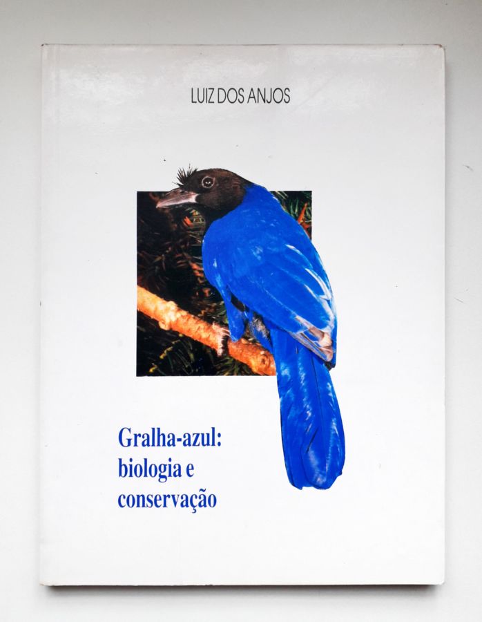 Gralha-azul: Biologia e Conservação - Luiz dos Anjos