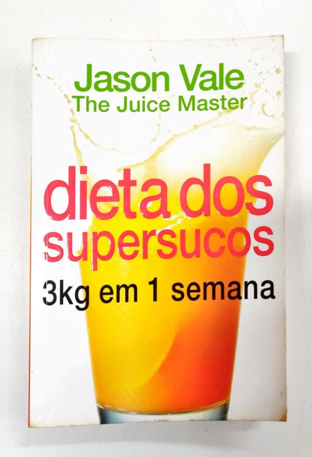 Dieta dos Supersucos 3kg Em 1 Semana - Jason Vale
