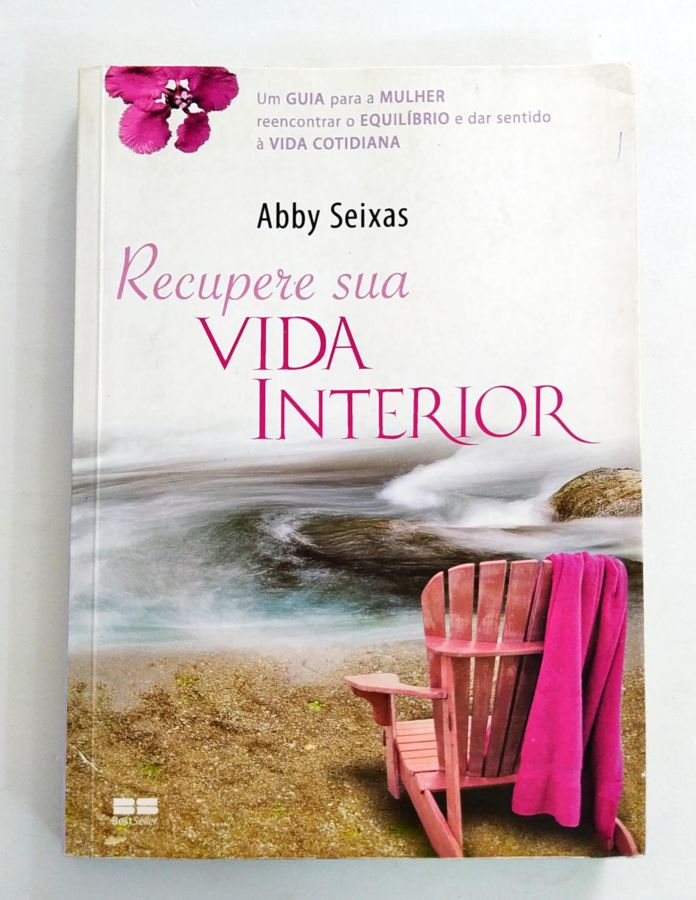 Recupere Sua Vida Interior - Abby Seixas