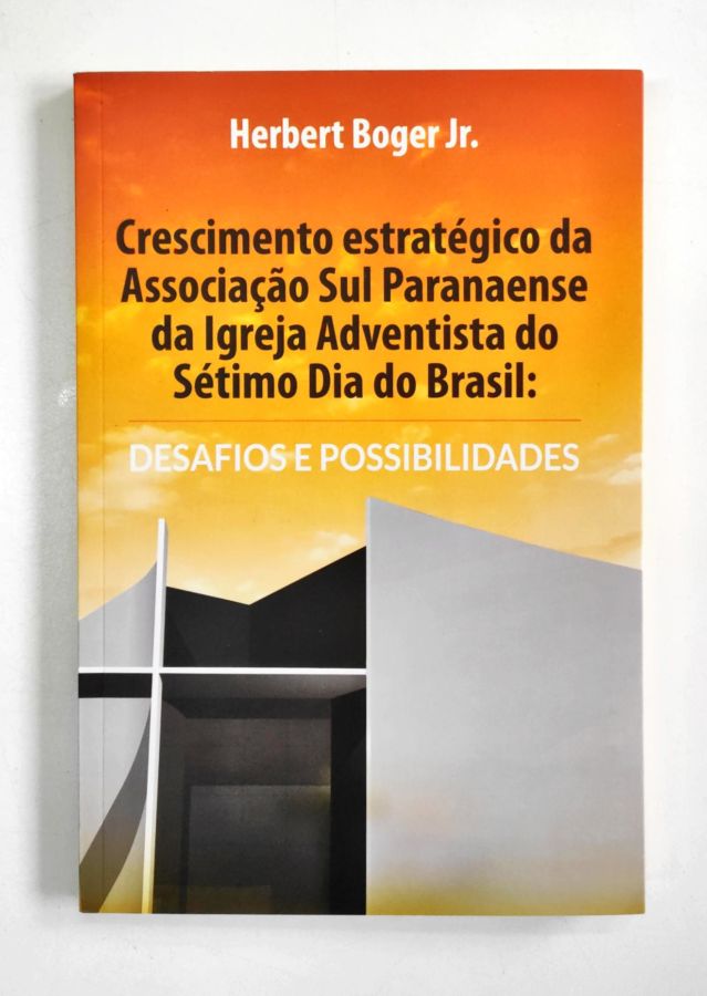 Crescimento Estratégico da Associação Sul Paranaense da Igreja Adventi - Herbert Borges Jr