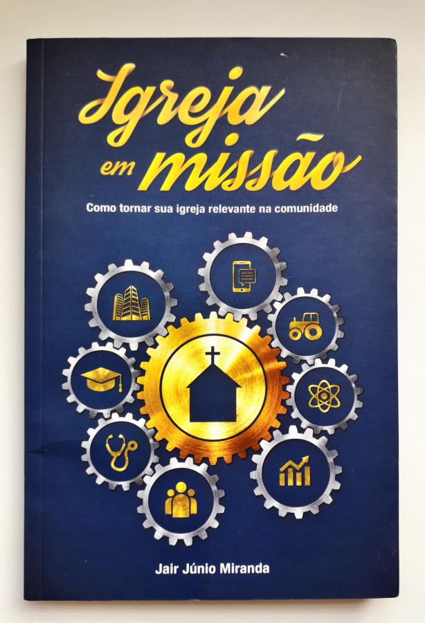<a href="https://www.touchelivros.com.br/livro/igreja-em-missao/">Igreja Em Missão - Jair Júnio Miranda</a>