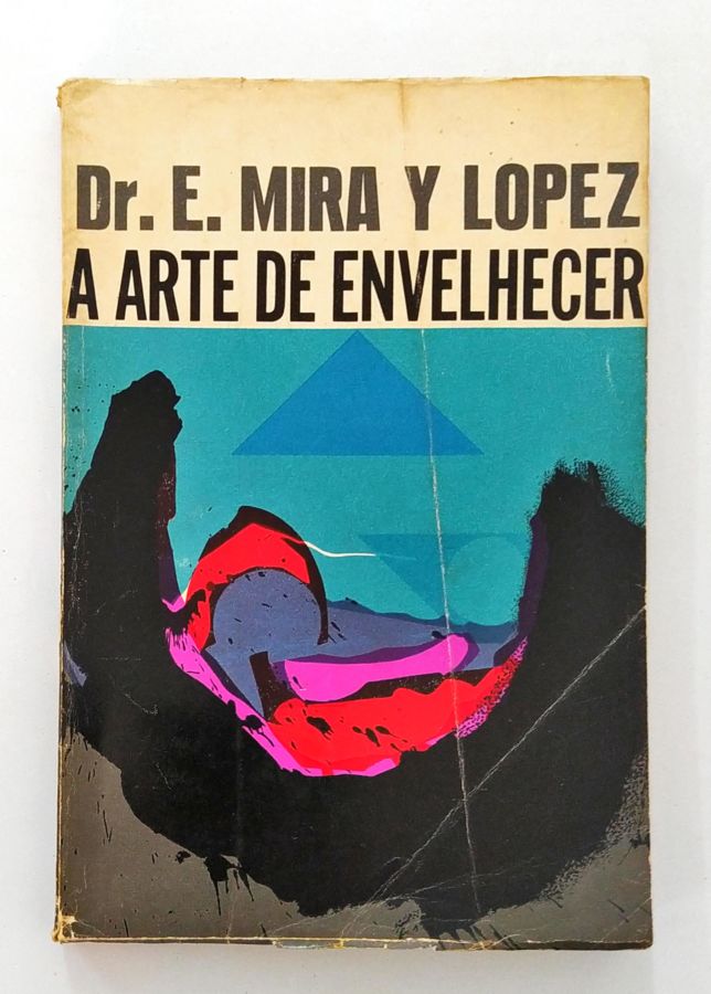 A Arte de Envelhecer - Dr. E. Mira y Lopez