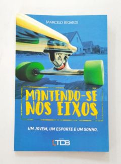 <a href="https://www.touchelivros.com.br/livro/mantendo-se-nos-eixos/">Mantendo-se nos Eixos - Marcelo Bigrdi</a>