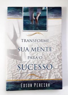 <a href="https://www.touchelivros.com.br/livro/transforme-sua-mente-para-o-sucesso/">Transforme Sua Mente para o Sucesso - Edson Pereira</a>