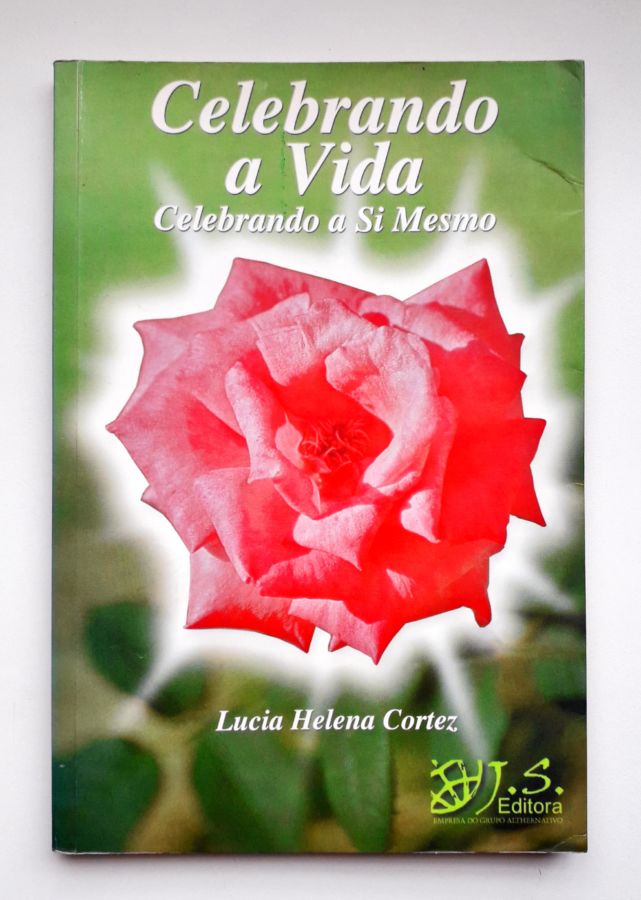 Celebrando a Vida Celebrando a Si Mesmo - Lucia Helena Cortez