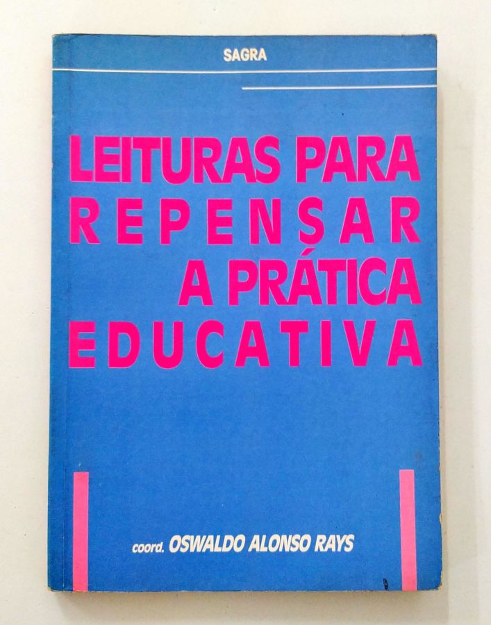 <a href="https://www.touchelivros.com.br/livro/leituras-para-repensar-a-pratica-educativa/">Leituras para Repensar a Prática Educativa - Oswaldo Alonso Rays</a>
