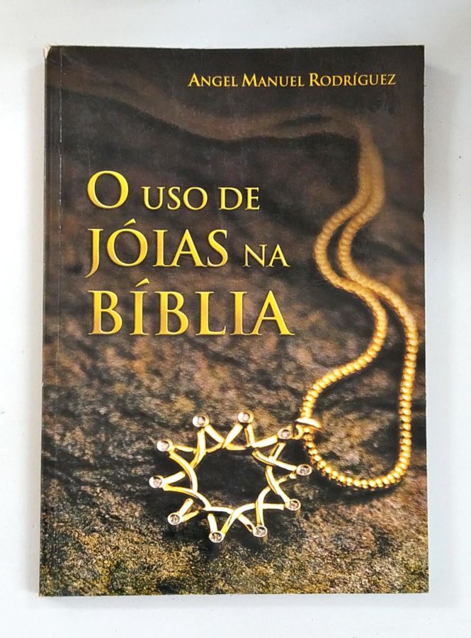 <a href="https://www.touchelivros.com.br/livro/o-uso-de-joias-na-biblia/">O Uso de Jóias na Bíblia - Ángel Manuel Rodríguez</a>