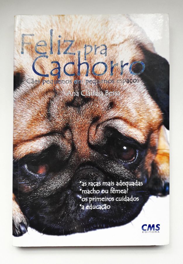 <a href="https://www.touchelivros.com.br/livro/feliz-pra-cachorro/">Feliz pra Cachorro - Ana Cláudia Bessa</a>