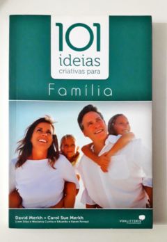 <a href="https://www.touchelivros.com.br/livro/101-ideias-criativas-para-a-familia/">101 Idéias Criativas – para a Família - David e Carol Sue Merkh</a>