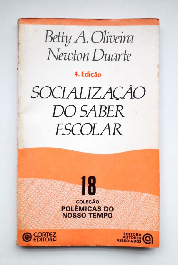 <a href="https://www.touchelivros.com.br/livro/socializacao-do-saber-escolar/">Socialização do Saber Escolar - Betty A. Oliveira e Newton Duarte</a>