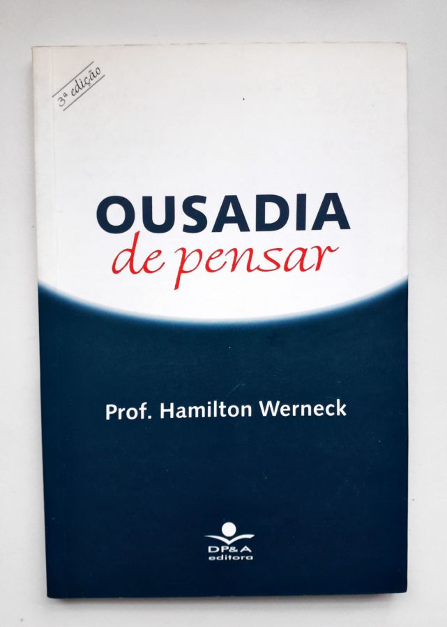 <a href="https://www.touchelivros.com.br/livro/ousadia-de-pensar/">Ousadia de Pensar - Hamilton Werneck</a>