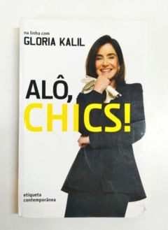 <a href="https://www.touchelivros.com.br/livro/alo-chics/">Alô, Chics! - Gloria Kalil</a>