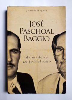 <a href="https://www.touchelivros.com.br/livro/jose-paschoal-baggio-da-madeira-ao-jornalismo/">José Paschoal Baggio – da Madeira ao Jornalismo - Jonilda Wagner</a>