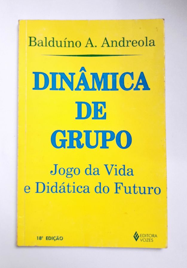 Dinâmica de Grupo: Jogo da Vida e Didática do Futuro - Balduíno A. Andreola