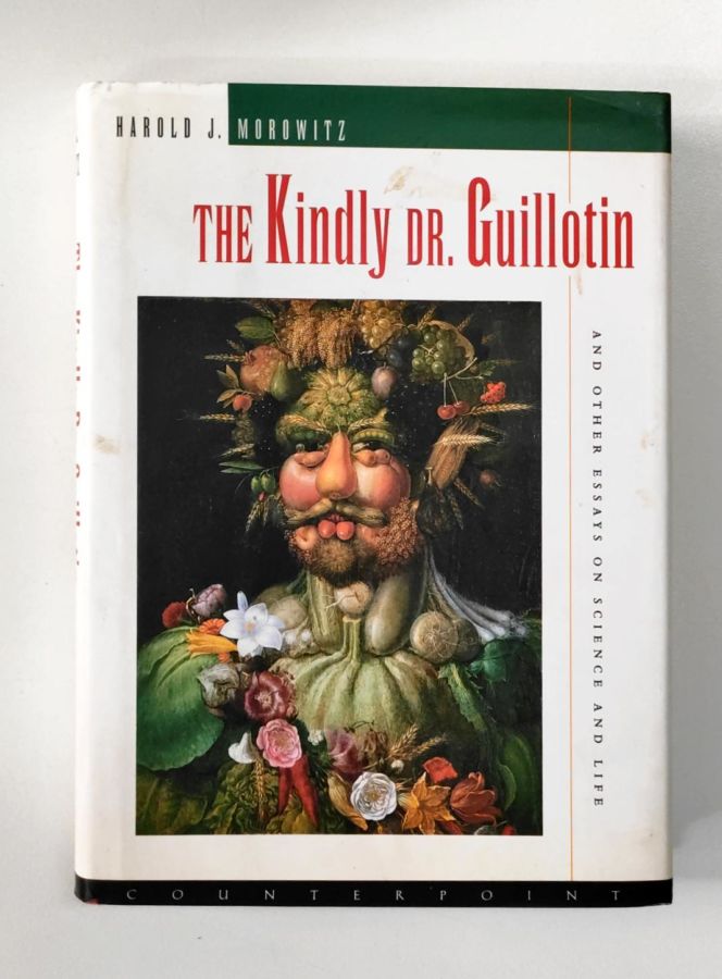 <a href="https://www.touchelivros.com.br/livro/the-kindly-dr-guillotin-and-other-essays-on-science-and-life/">The Kindly Dr. Guillotin: and Other Essays on Science and Life - Harold J. Morowitz</a>