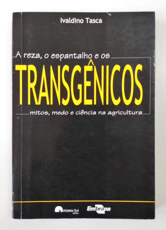 <a href="https://www.touchelivros.com.br/livro/transgenicos-a-reza-o-espantalho-e-os-mitos-medo-e-ciencia-na-agric/">Transgênicos: a Reza, o Espantalho e os Mitos, Medo e Ciência na Agric - Ivaldino Tasca</a>