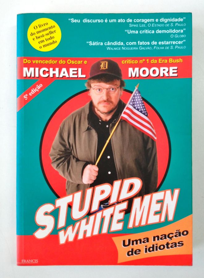 <a href="https://www.touchelivros.com.br/livro/stupid-white-men-uma-nacao-de-idiotas-2/">Stupid White Men – uma Nação de Idiotas - Michael Moore</a>