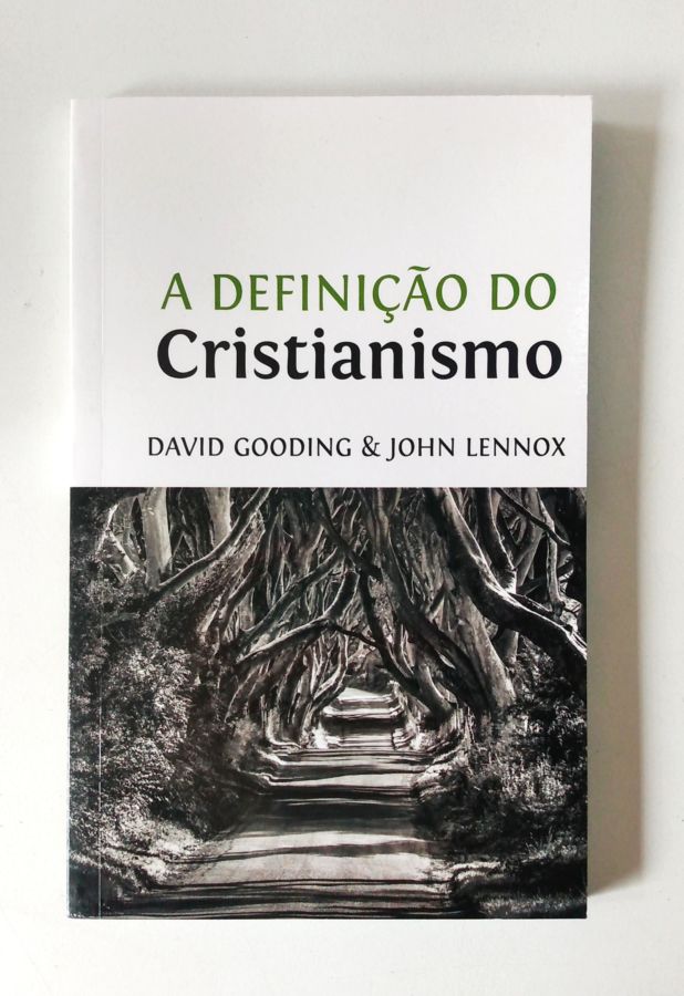 A Definiçao do Cristianismo - John Lennox; David Gooding
