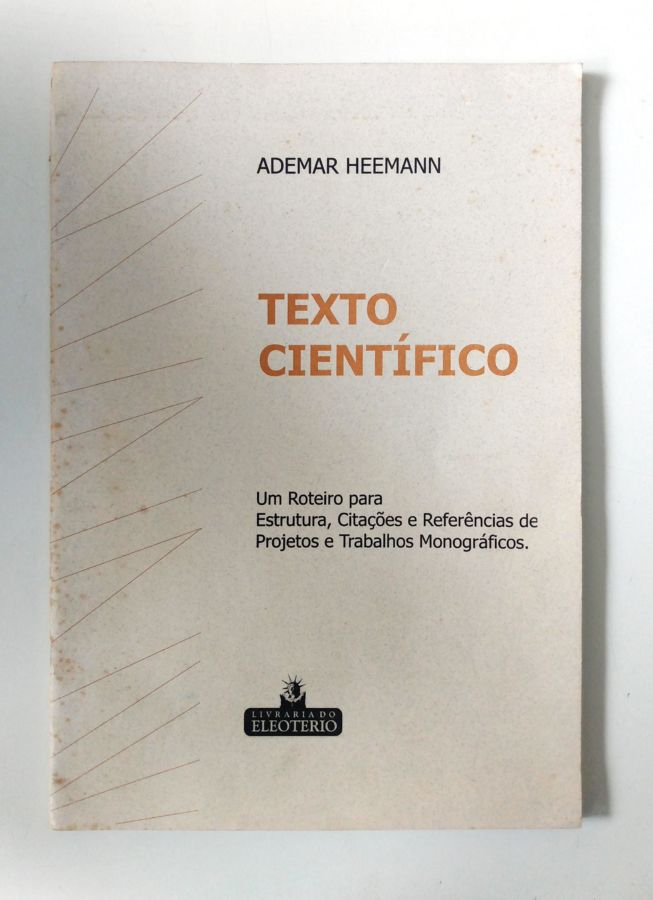 <a href="https://www.touchelivros.com.br/livro/texto-cientifico-um-roteiro-para-estrutura-citacoes-e-referencias/">Texto Científico – um Roteiro para Estrutura, Citações e Referências - Ademar Heemann</a>