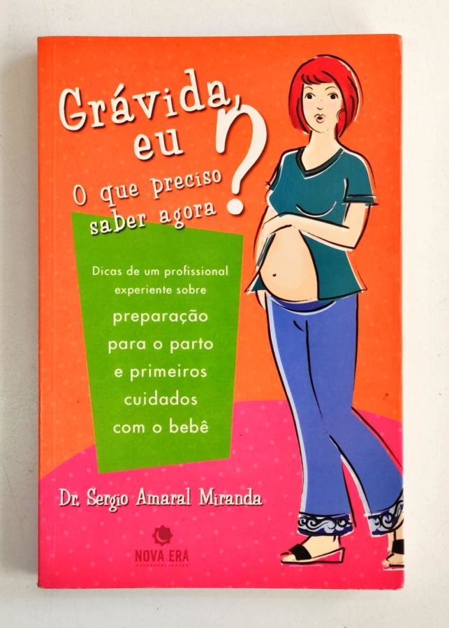 <a href="https://www.touchelivros.com.br/livro/gravida-eu-o-que-preciso-saber-agora/">Grávida, Eu? o Que Preciso Saber Agora - Sergio Amaral Miranda</a>