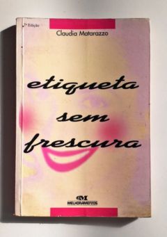 <a href="https://www.touchelivros.com.br/livro/etiqueta-sem-frescura/">Etiqueta sem Frescura - Claudia Matarazzo</a>