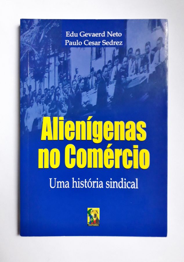 <a href="https://www.touchelivros.com.br/livro/alienigenas-no-comercio-uma-historia-sindical/">Alienígenas no Comércio: uma História Sindical - Edu Gevaerd Neto; Paulo Cesar Sedrez</a>