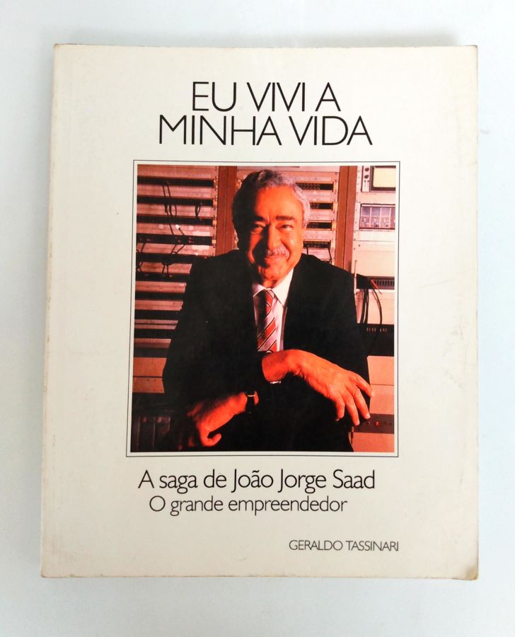 <a href="https://www.touchelivros.com.br/livro/eu-vivi-minha-vida-a-saga-de-joao-jorge-saad/">Eu Vivi Minha Vida – a Saga de João Jorge Saad - Geraldo Tassinari</a>