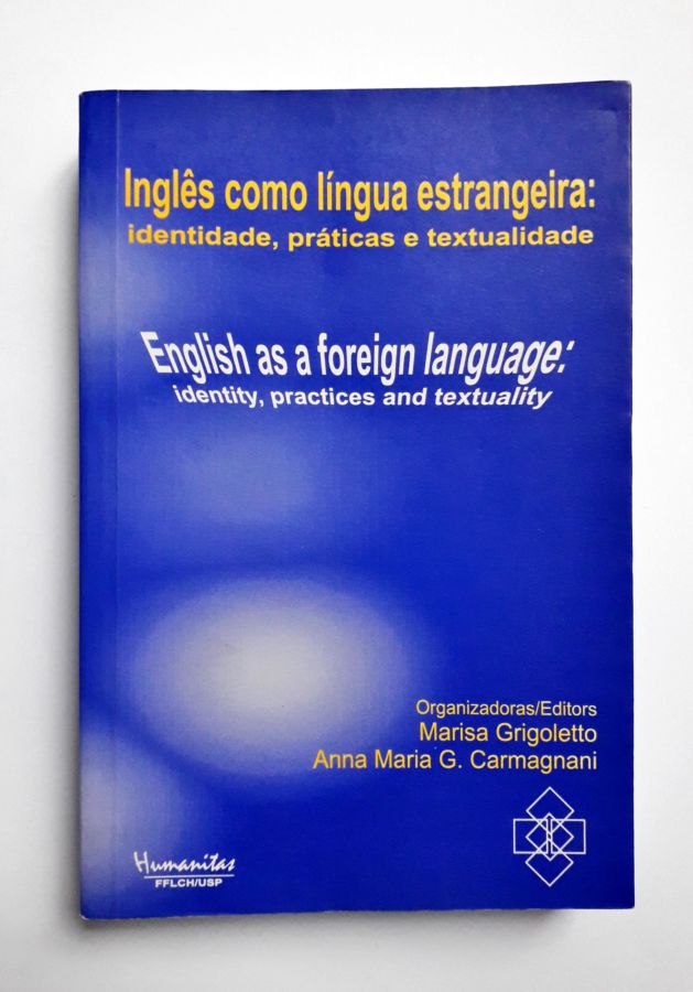 Inglês Como Língua Estrangeira: Identidade, Práticas e Textualidade - Marisa Grigoletto; Anna Maria G. Carmagnani
