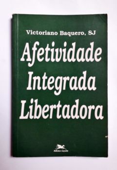<a href="https://www.touchelivros.com.br/livro/afetividade-integrada-libertadora/">Afetividade Integrada Libertadora - Victoriano Baquero</a>
