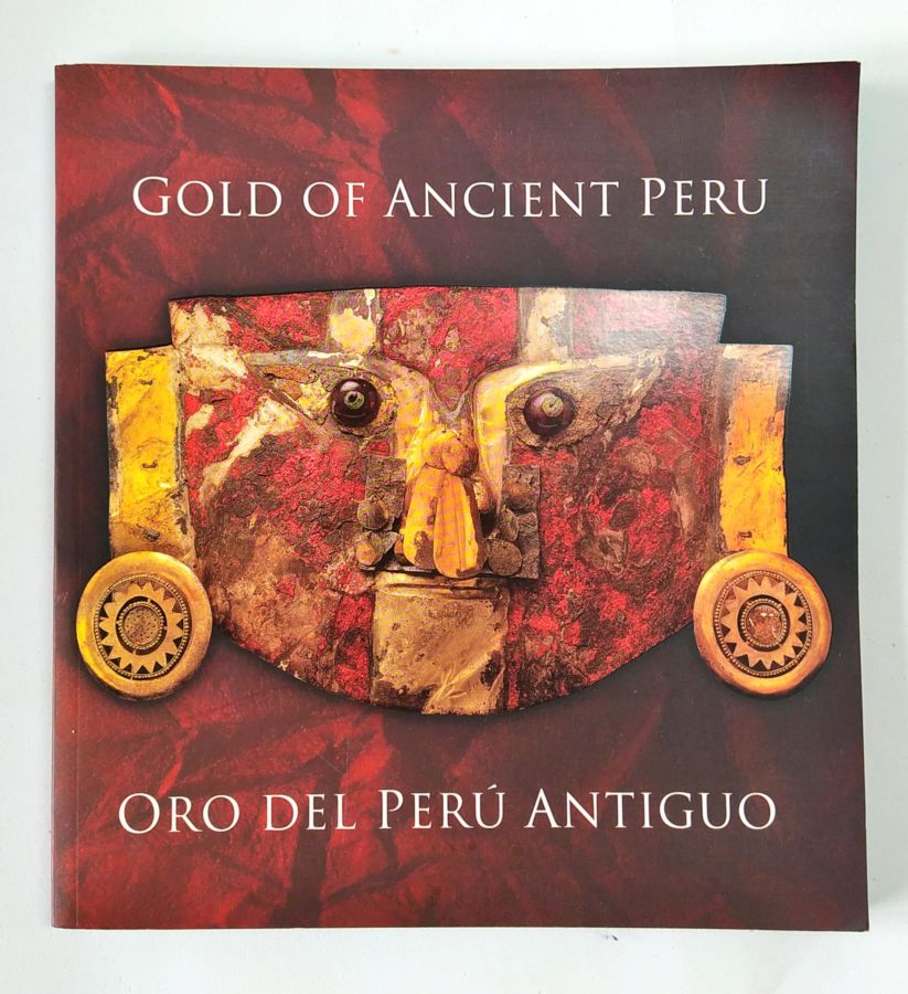 Gold of Ancient Peru – Oro del Perú Antiguo – Edição Bilíngue - Luisa Vetter Parodi