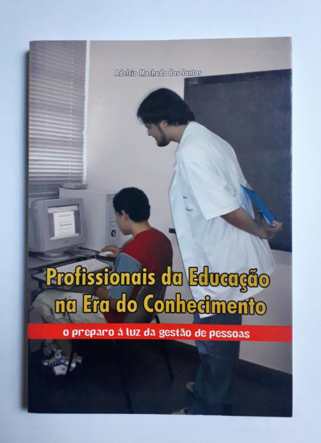 <a href="https://www.touchelivros.com.br/livro/profissionais-da-educacao-na-era-do-conhecimento/">Profissionais da Educação na era do Conhecimento - Adelcio Machado dos Santos</a>