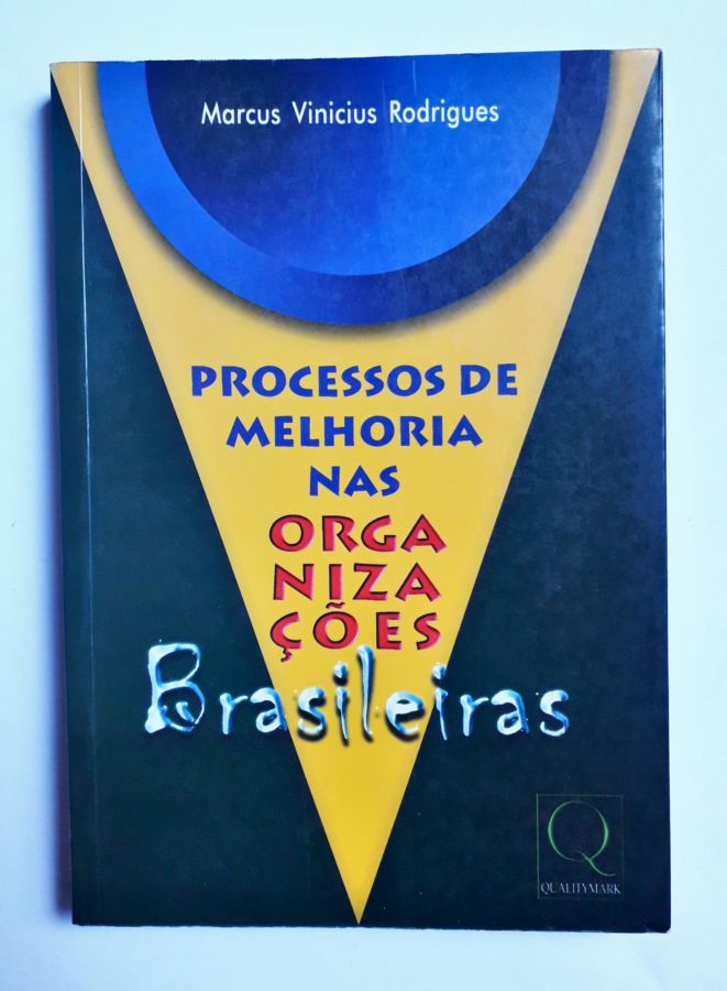 Processos de Melhoria Nas Organizações Brasileiras - Marcus Vinicius Rodrigues