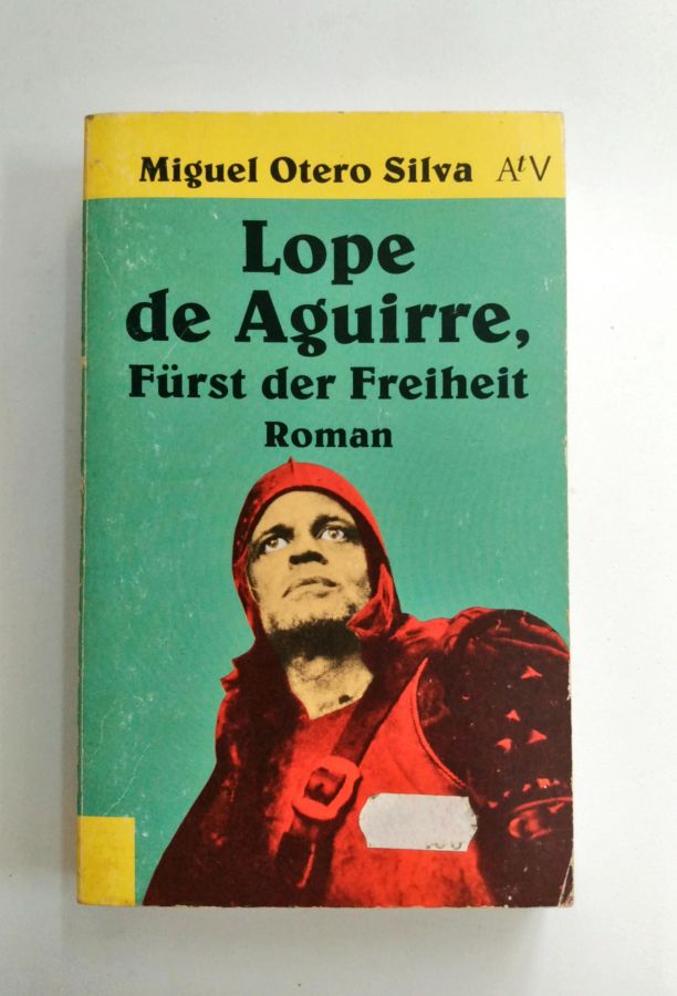 Lope de Aguirre, Furst Der Freiheit - Miguel Otero Silva