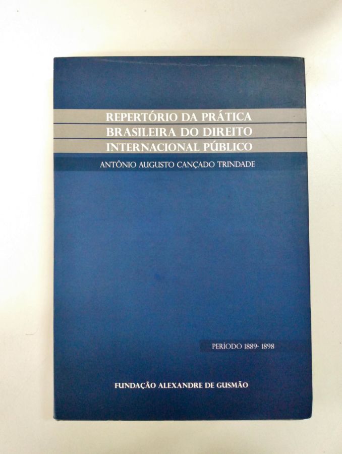 Repertório da Prática Brasileira do Direito Internacional Público - Antônio Augusto Cançado Trindade