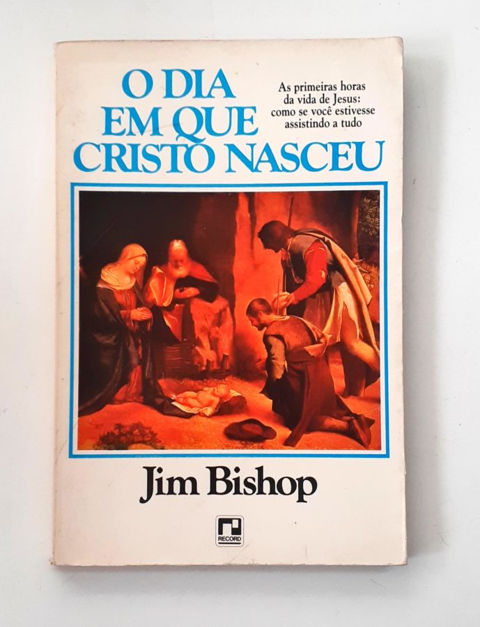 O Dia Em Que Cristo Nasceu - Jim Bishop