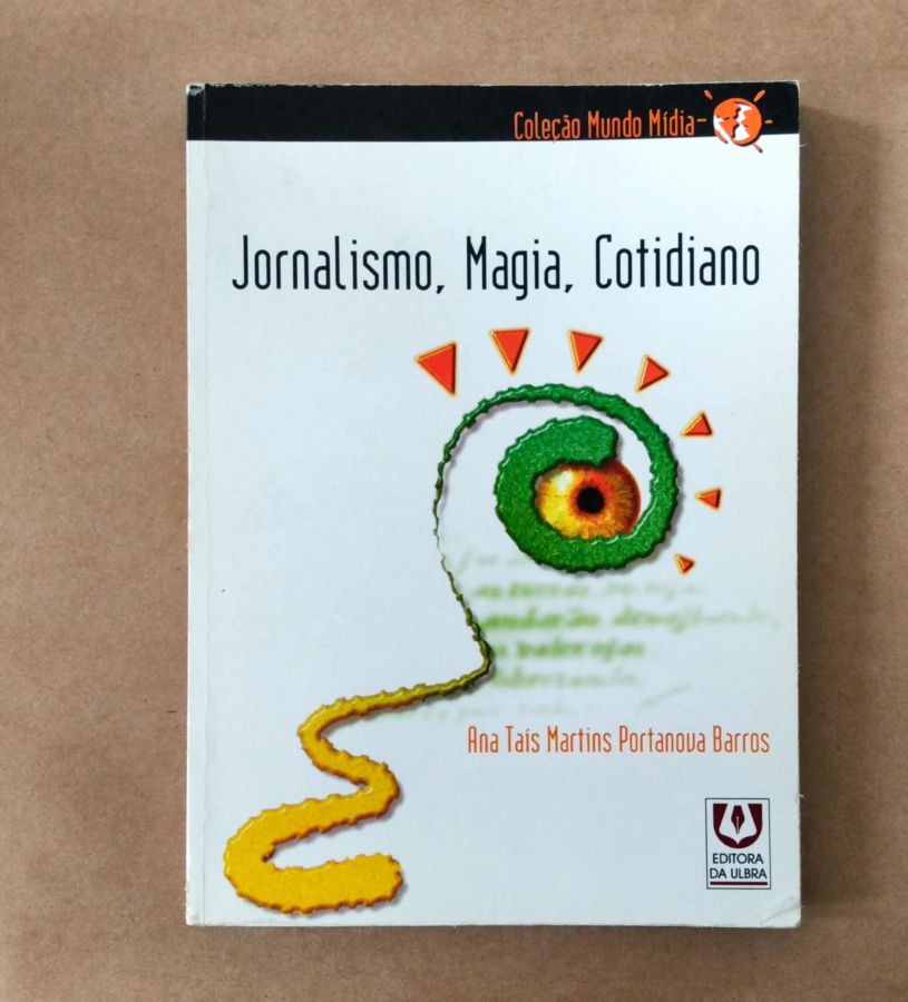<a href="https://www.touchelivros.com.br/livro/jornalismo-magia-e-cotidiano/">Jornalismo, Magia e Cotidiano - Ana Tais Martins Portanova Barros</a>