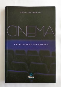<a href="https://www.touchelivros.com.br/livro/cinema-a-realidade-de-uma-quimera/">Cinema: a Realidade de uma Quimera - Regis de Morais</a>