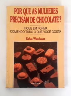 <a href="https://www.touchelivros.com.br/livro/porque-as-mulheres-precisam-de-chocolate/">Porque as Mulheres Precisam de Chocolate ? - Debra Waterhouse</a>