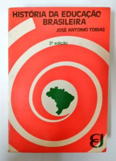 <a href="https://www.touchelivros.com.br/livro/historia-da-educacao-brasileira-3/">História da Educação Brasileira - José Antonio Tobias</a>
