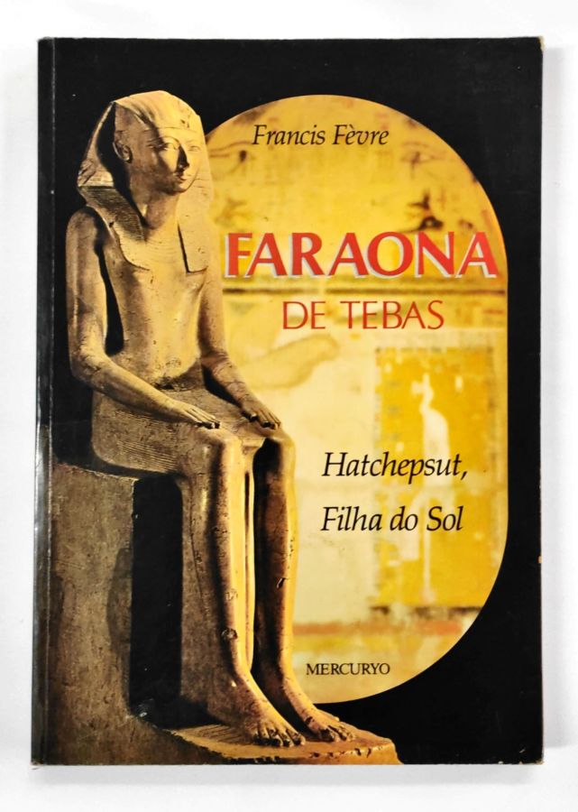 <a href="https://www.touchelivros.com.br/livro/faraona-de-tebas-hatchepsut-filha-do-sol/">Faraona de Tebas – Hatchepsut, Filha do Sol - Francis Fèvre</a>