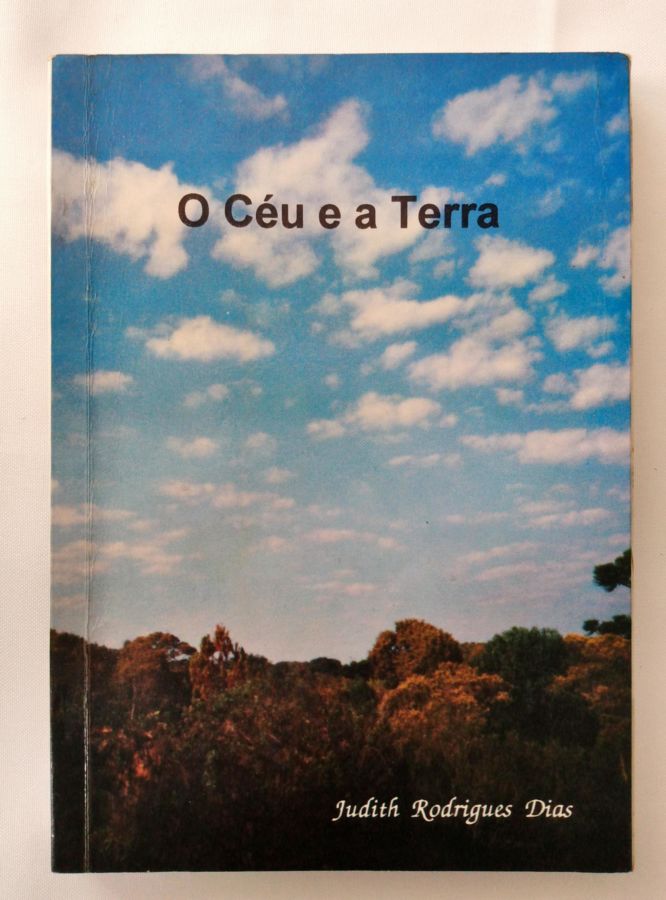 <a href="https://www.touchelivros.com.br/livro/o-ceu-e-a-terra/">O Céu e a Terra - Judith Rodrigues Dias</a>