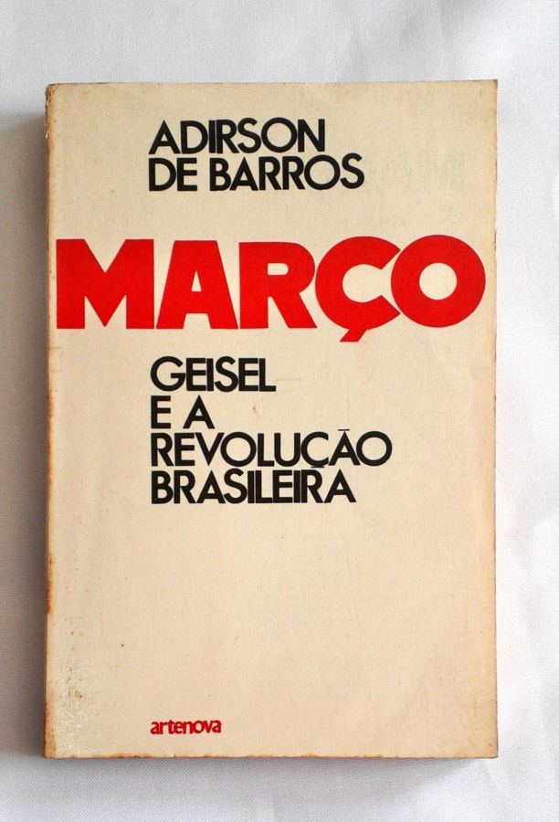 <a href="https://www.touchelivros.com.br/livro/marco-geisel-e-a-revolucao-brasileira/">Março Geisel e a Revolução Brasileira - Adirson de Barros</a>