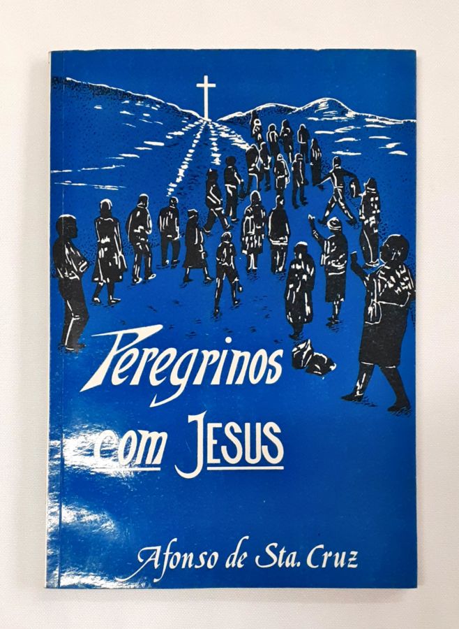 <a href="https://www.touchelivros.com.br/livro/peregrinos-com-jesus/">Peregrinos Com Jesus - Afonso de Sta. Cruz</a>