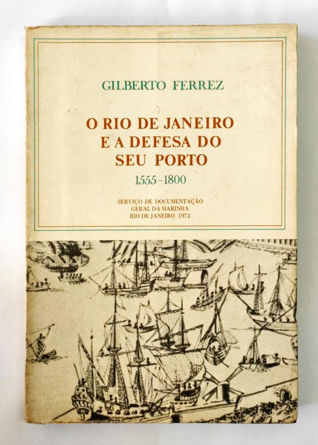 <a href="https://www.touchelivros.com.br/livro/o-rio-de-janeiro-e-a-defesa-do-seu-porto-1555-1800/">O Rio de Janeiro e a Defesa do Seu Porto 1555-1800 - Gilberto Ferrez</a>