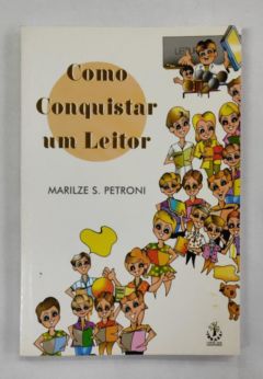 <a href="https://www.touchelivros.com.br/livro/como-conquistar-um-leitor/">Como Conquistar Um Leitor - Marilze S. Petroni</a>